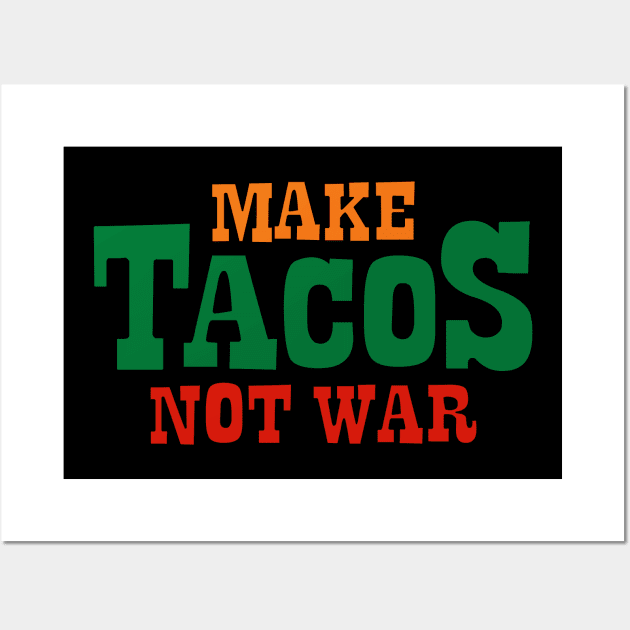 Make Tacos Not War Wall Art by DavesTees